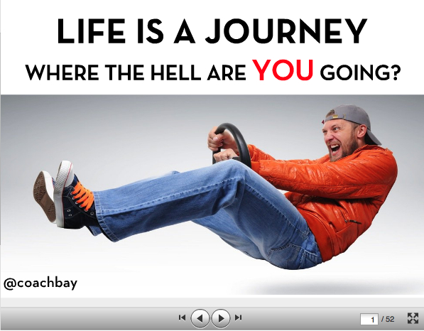 a journey of life. See it here: Life Is A Journey